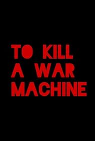 Watch Free To Kill A War Machine (2025)